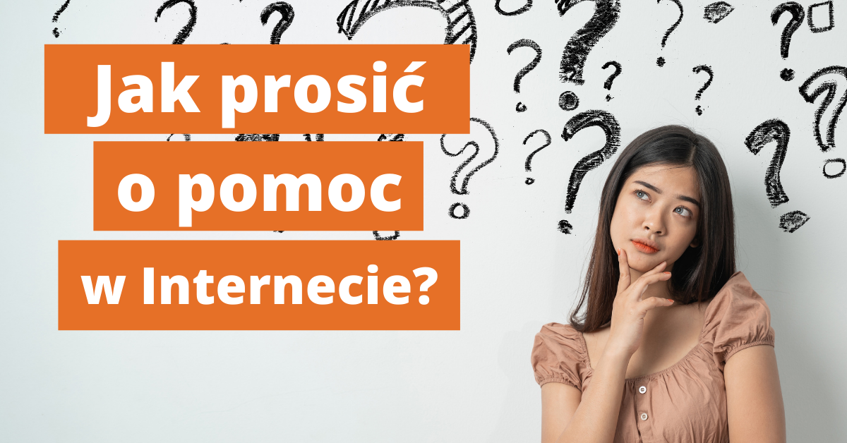 Jak prosić o pomoc w Internecie?