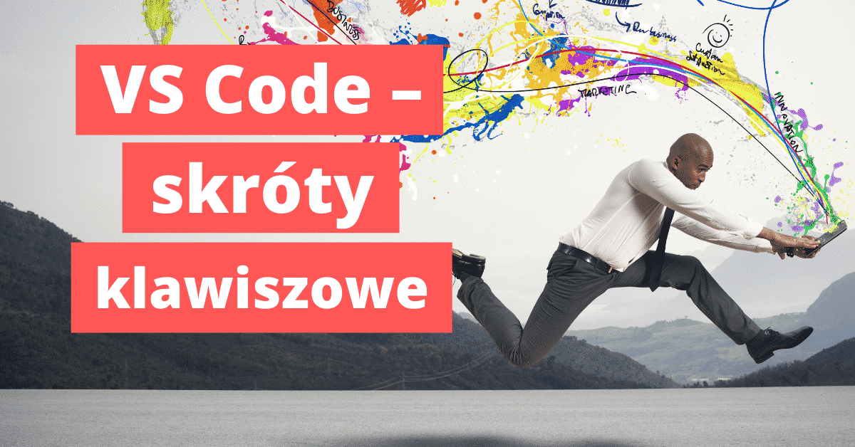 VS Code – skróty, które przyspieszą Twoją pracę