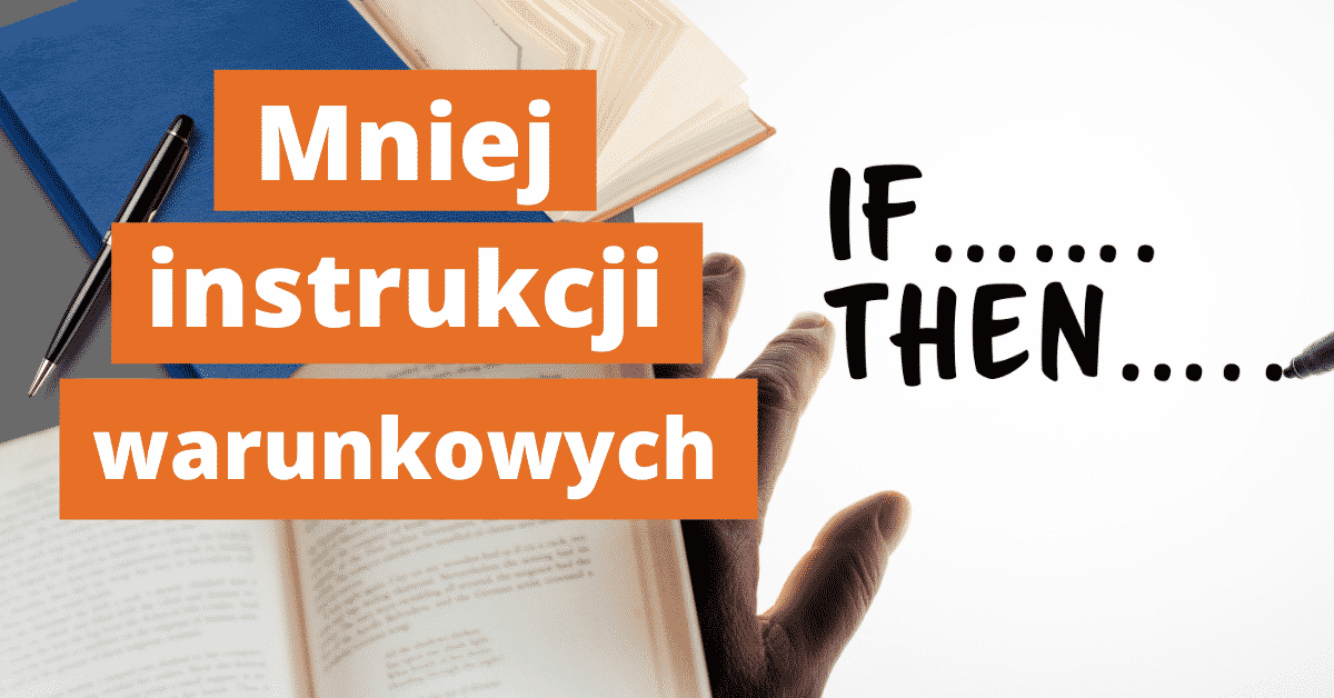 Mniej instrukcji warunkowych