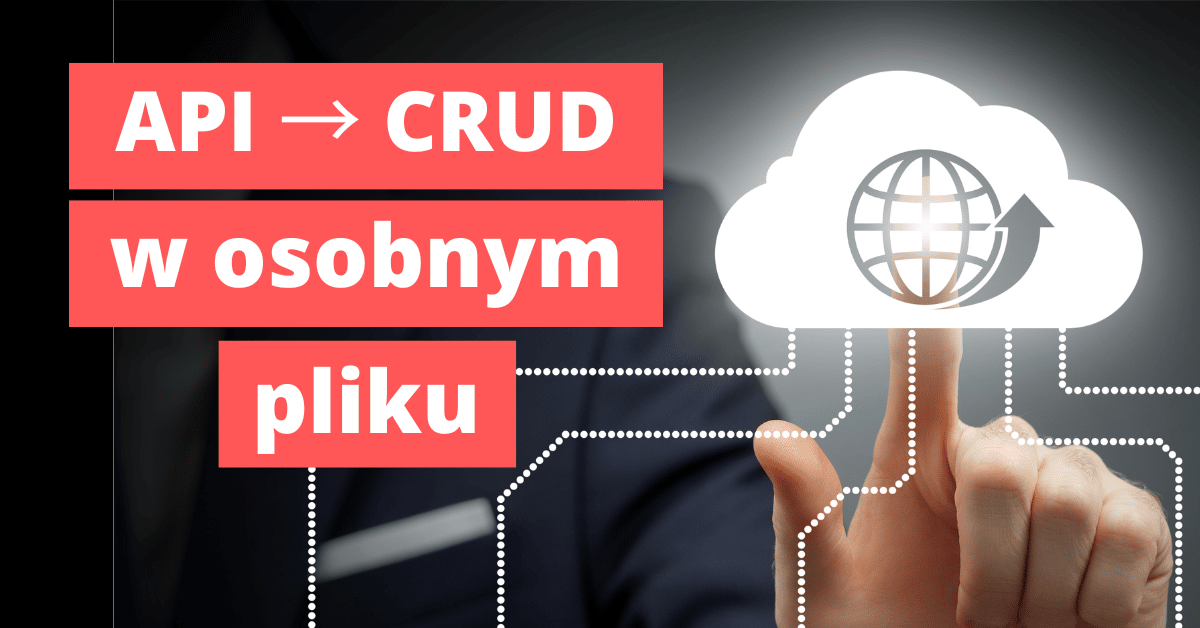 CRUD w osobnym pliku – lepszy kod dla API
