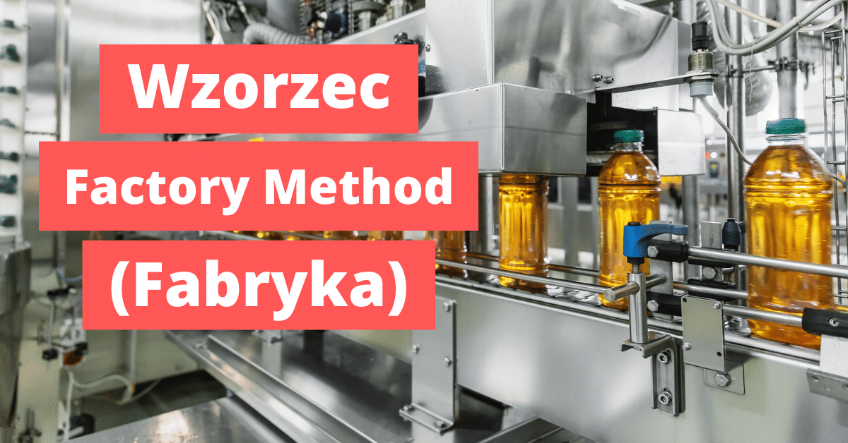 Wzorzec projektowy Factory Method (Metoda wytwórcza, Fabryka)